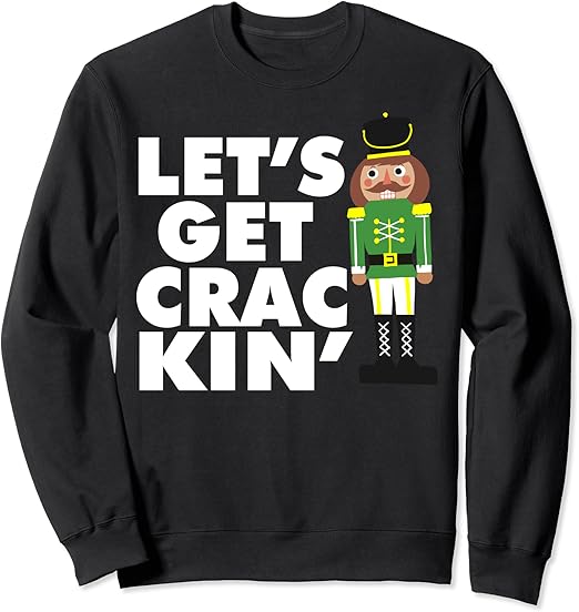 Let's Get Crackin' funny Christmas nutcracker Sweatshirt Amazon.co.uk